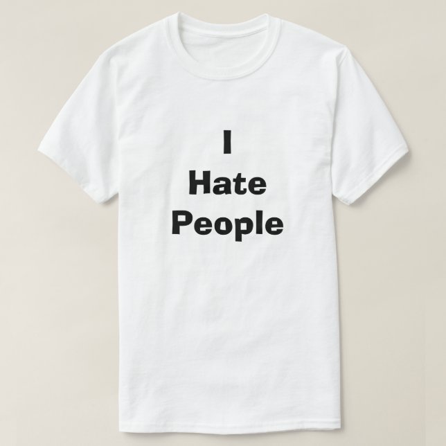 I Hate People Funny Dirty Humour Joke Silly Snarky T-Shirt (Design Front)