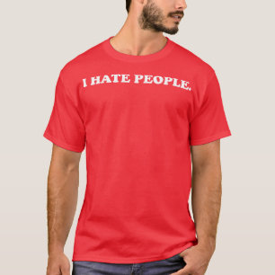 I Hate People Funny Introvert White Text T-Shirt