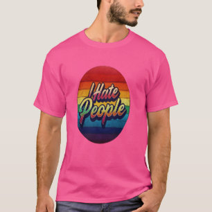 I Hate People Misanthrope Grumpy Anti-Social 2 T-Shirt