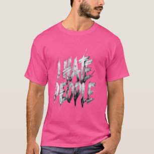 I Hate People Misanthrope Grumpy Anti-Social Hate T-Shirt