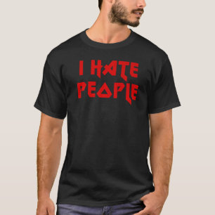 I Hate People   T-Shirt