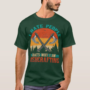 I hate People Thats why i am Bushcrafting 2 T-Shirt