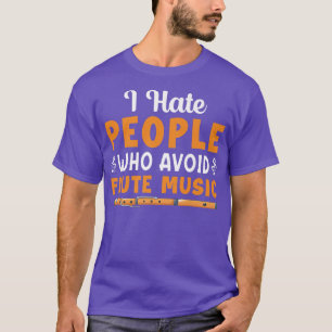 I Hate People Who Avoid Flute Music Player Flautis T-Shirt