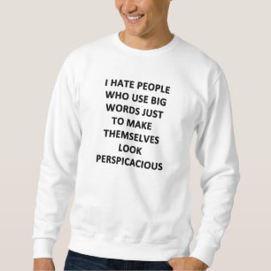 I Hate People Who Use Big Words Sweatshirt