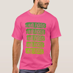 I Hate Pickles Do Not Like Pickles Funny Pickle Ha T-Shirt