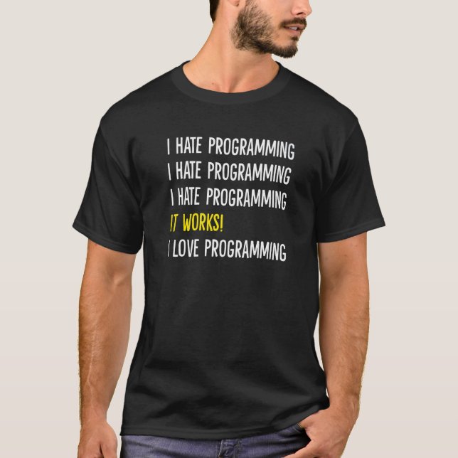 i hate programming it works i love programming T-Shirt (Front)