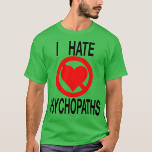 I Hate Psychopaths T-Shirt