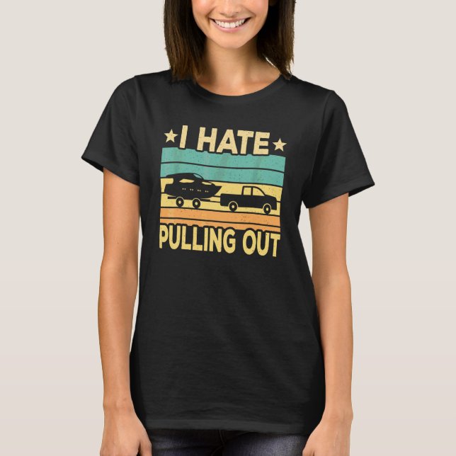 I Hate Pulling Out Boat Captain   Boating Retro T-Shirt (Front)