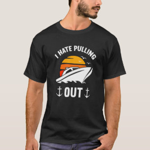 I Hate Pulling Out Boating Boat Captain Mens T-Shirt