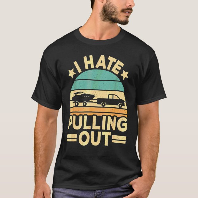 I Hate Pulling Out Boating  Retro Boat Captain T-Shirt (Front)