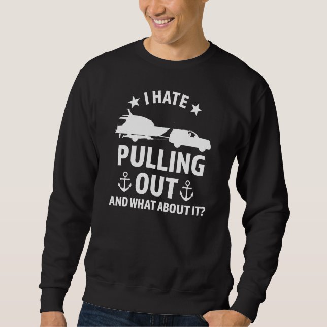 I hate pulling out Boats Pulling out boats Premium Sweatshirt (Front)