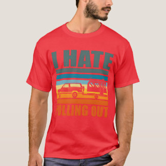 I Hate Pulling Out Camper Funny Camping Vacation g T-Shirt