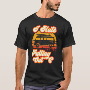 I Hate Pulling Out Camping Camper Vintage Men Wome T-Shirt