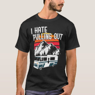 I Hate Pulling Out Camping Road Trip Travel Advent T-Shirt