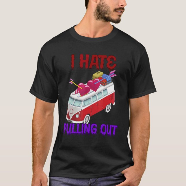 I Hate Pulling Out Camping Sarcastic Humour T-Shirt (Front)