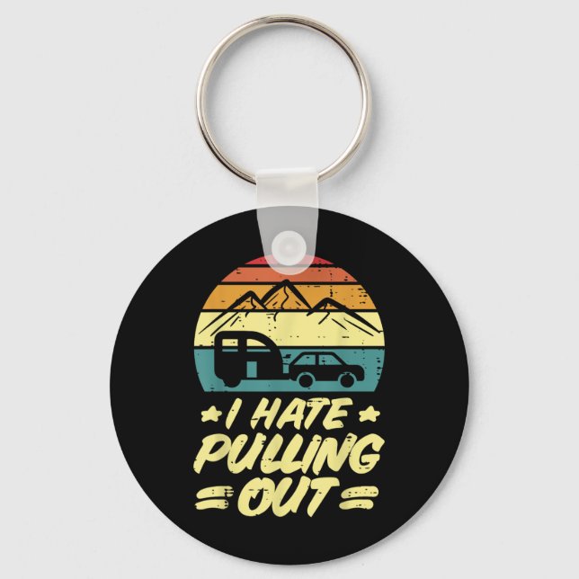 I Hate Pulling Out Camping Trailer Retro Humour Ca Key Ring (Front)