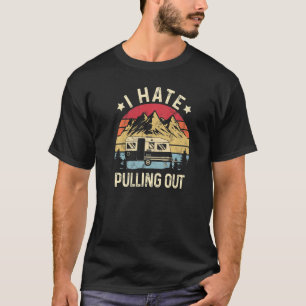 I Hate Pulling Out Camping Trailer Travel Vintage T-Shirt