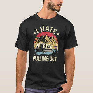 I Hate Pulling Out Camping Trailer Travel Vintage_ T-Shirt
