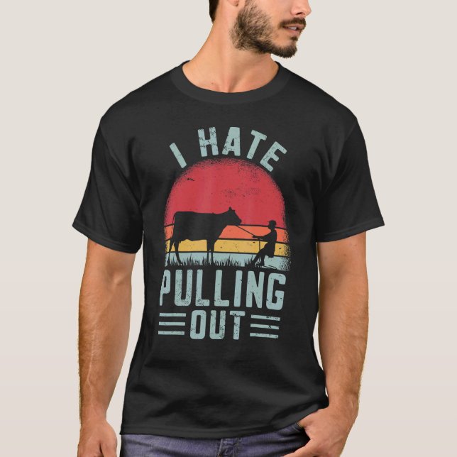 I Hate Pulling Out  Farmer Cow Farming Retro T-Shirt (Front)