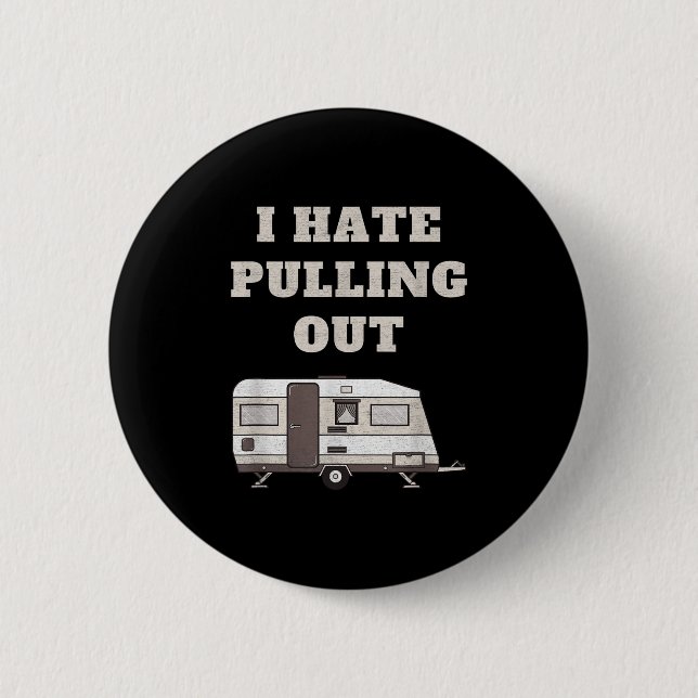 I Hate Pulling Out Funny Camper Camp Camping Trail 6 Cm Round Badge (Front)