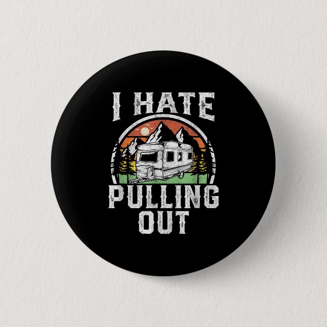 I Hate Pulling Out Funny Camper Rv Camping Trailer 6 Cm Round Badge (Front)