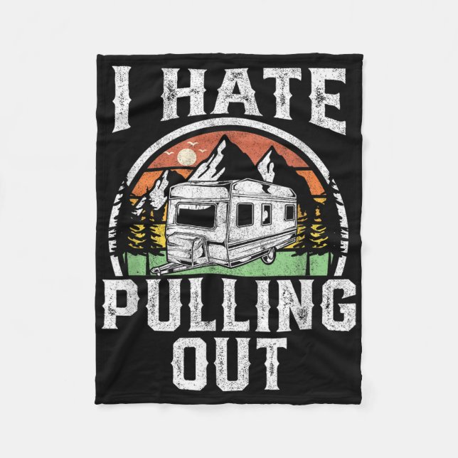 I Hate Pulling Out Funny Camper Rv Camping Trailer Fleece Blanket (Front)