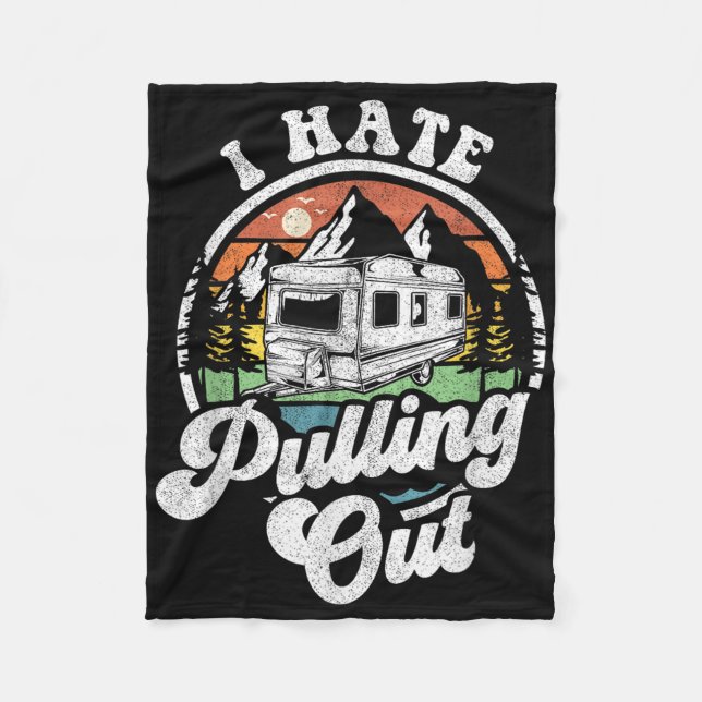 I Hate Pulling Out Funny Camper Rv Camping Trailer Fleece Blanket (Front)