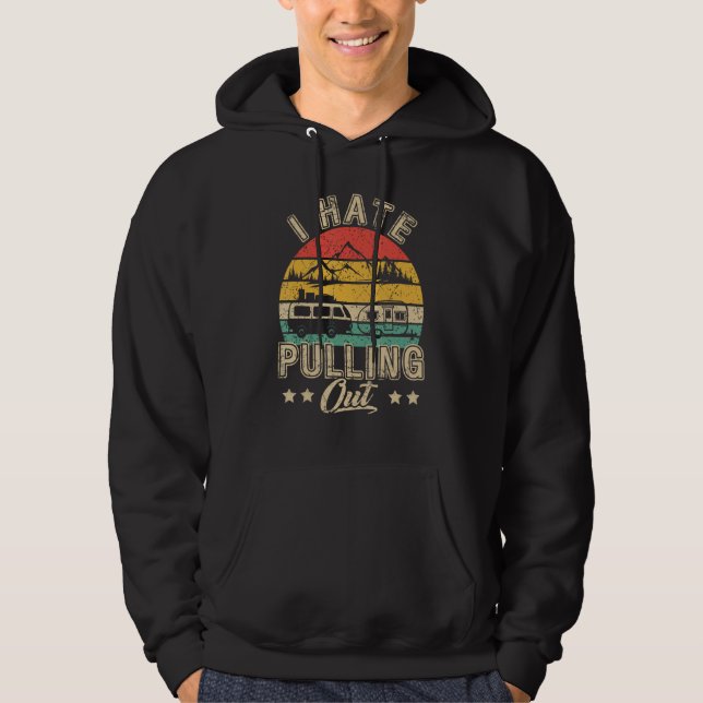 I Hate Pulling Out Funny Camper RV Camping Trailer Hoodie (Front)