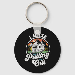 I Hate Pulling Out Funny Camper Rv Camping Trailer Key Ring