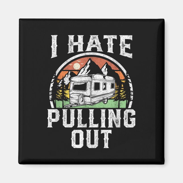 I Hate Pulling Out Funny Camper Rv Camping Trailer Magnet (Front)