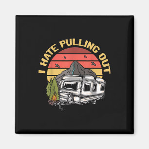 I Hate Pulling Out - Funny Camping Retro Trailer T Magnet