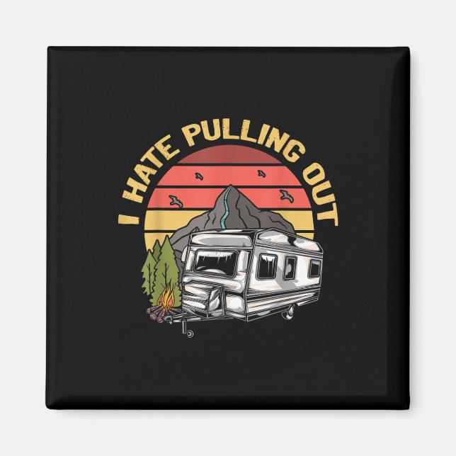 I Hate Pulling Out - Funny Camping Retro Trailer T Magnet (Front)