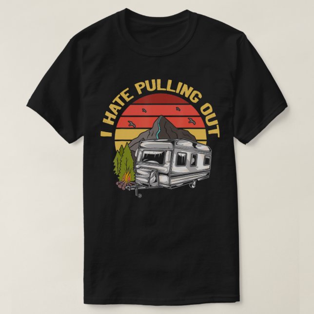 I Hate Pulling Out Funny Camping Retro Trailer Tra T-Shirt (Design Front)