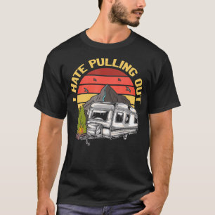 I Hate Pulling Out Funny Camping Retro Trailer Tra T-Shirt