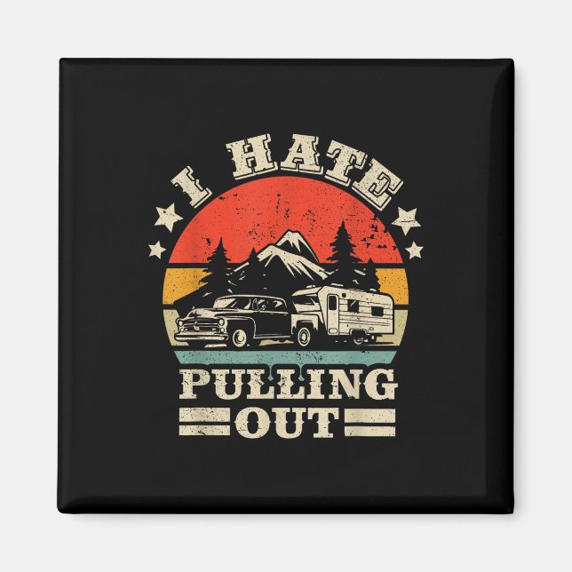 I Hate Pulling Out Funny Camping Trailer Retro Tra Magnet (Front)