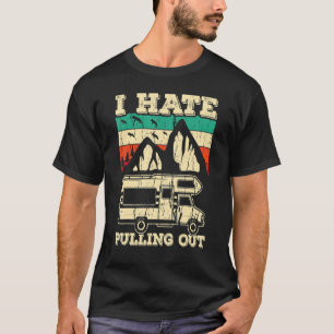 I Hate Pulling Out Funny Camping Trailer Retro Tra T-Shirt