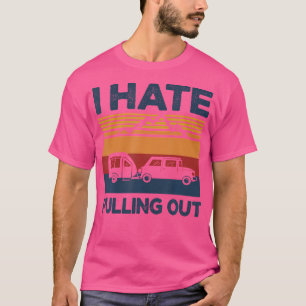 I Hate Pulling Out Funny Camping Trailer Retro Tra T-Shirt