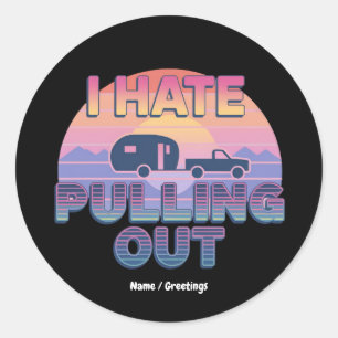 I Hate Pulling Out Funny RV Camper Camping Design Classic Round Sticker