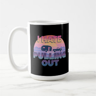 I Hate Pulling Out Funny RV Camper Camping Design Coffee Mug