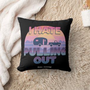 I Hate Pulling Out Funny RV Camper Camping Design Cushion