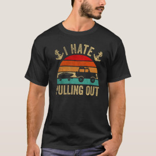 I Hate Pulling Out Motor Boater  Boating Anchor Bo T-Shirt