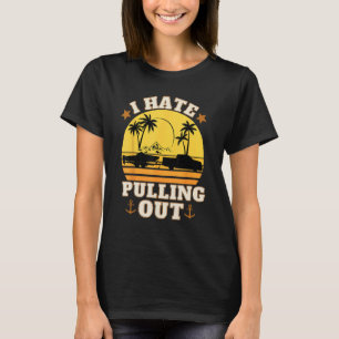 I hate pulling out Retro boating boat captain cam T-Shirt