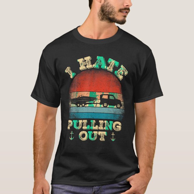 I Hate Pulling Out Retro Boating Boat Captain Gift T-Shirt (Front)