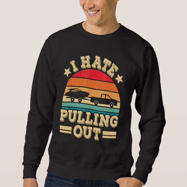 I Hate Pulling Out Retro Boating  Boat Captain Sweatshirt (Front)