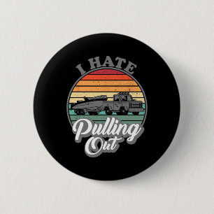 I Hate Pulling Out Retro Boating Fishing Boat Funn 6 Cm Round Badge