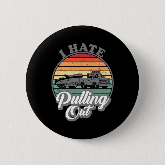 I Hate Pulling Out Retro Boating Fishing Boat Funn 6 Cm Round Badge (Front)