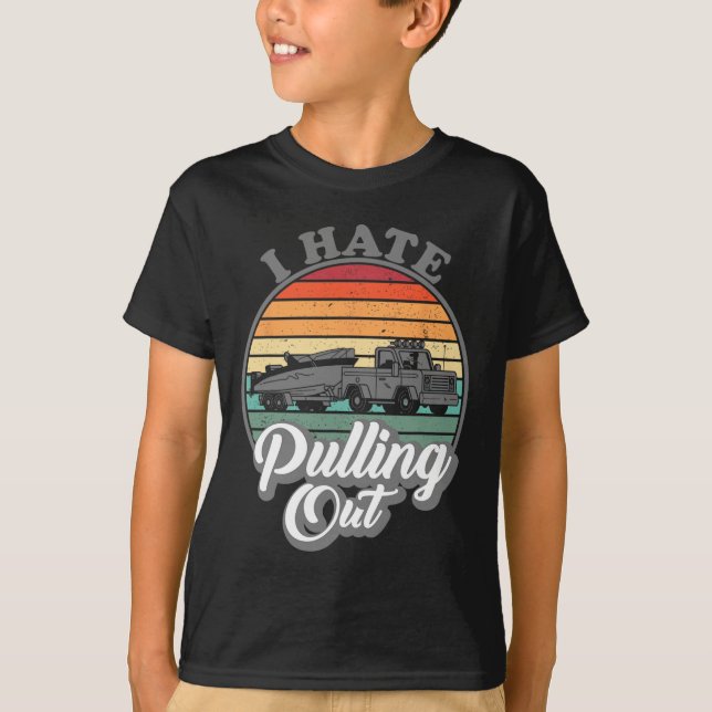 I Hate Pulling Out Retro Boating Fishing Boat Funn T-Shirt (Front)