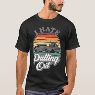 I Hate Pulling Out Retro Boating Fishing Boat Funn T-Shirt