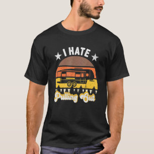 I Hate Pulling Out Retro Travel Trailer Camping T-Shirt
