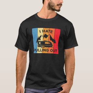 I Hate Pulling Out Rv Van Camper Life 1 T-Shirt